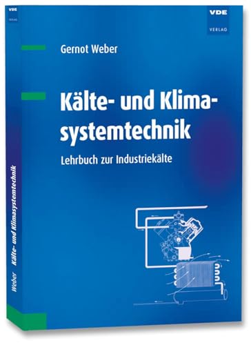 Kälte- und Klimasystemtechnik: Lehrbuch zur Industriekälte von Vde Verlag GmbH